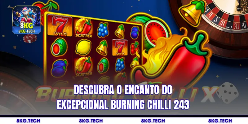 Descubra o encanto do excepcional Burning Chilli 243