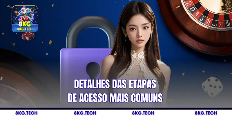 Detalhes das etapas de acesso mais comuns