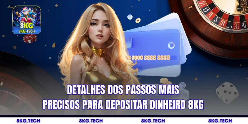 Detalhes dos passos mais precisos para depositar dinheiro 8kg