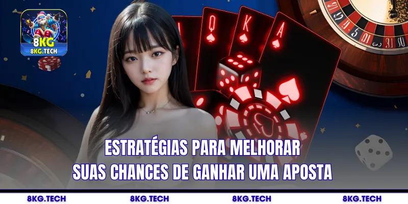 Estratégias para melhorar suas chances de ganhar uma aposta