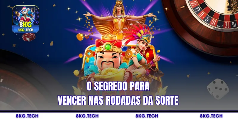 O segredo para vencer nas rodadas da sorte
