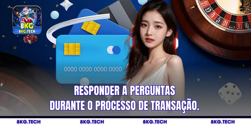 Responder a perguntas durante o processo de transação