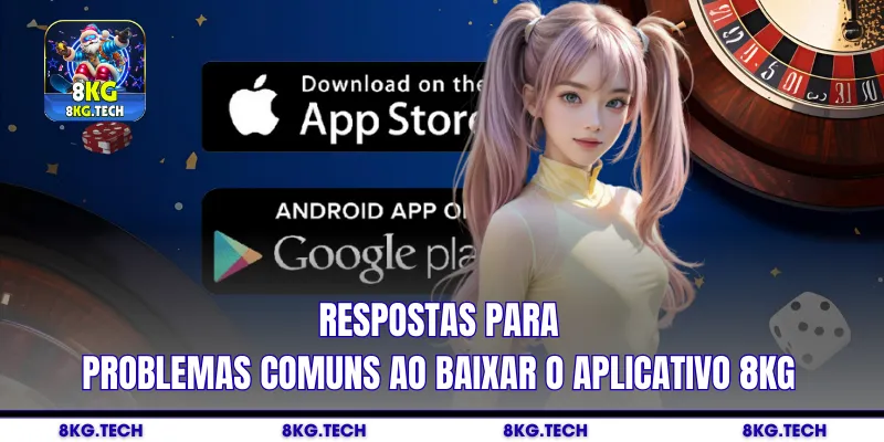 Respostas para problemas comuns ao baixar o aplicativo 8kg