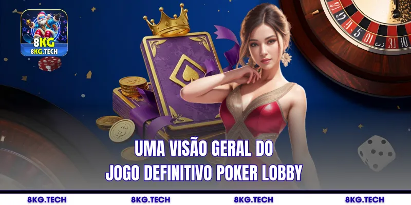 Uma visão geral do jogo definitivo Poker Lobby