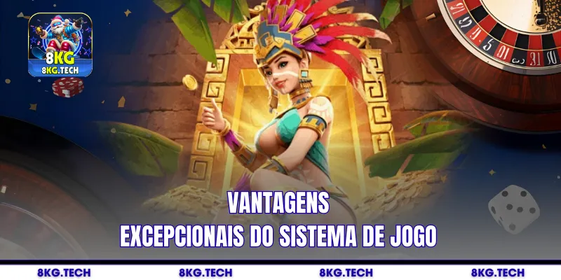 Vantagens excepcionais do sistema de jogo