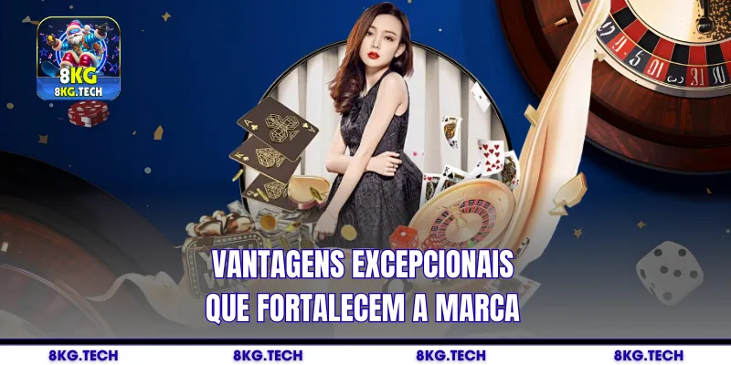 Vantagens excepcionais que fortalecem a marca