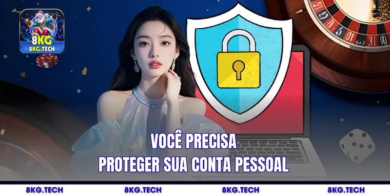 Você precisa proteger sua conta pessoal