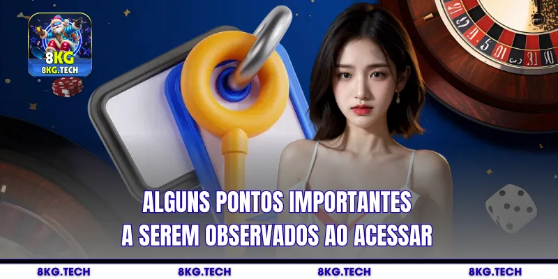 Alguns pontos importantes a serem observados ao acessar