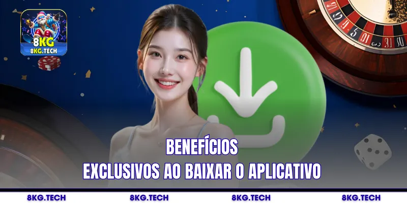 Benefícios exclusivos ao baixar o aplicativo