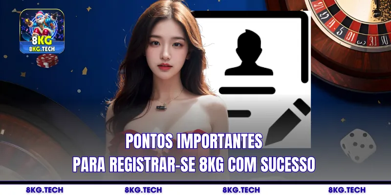 Pontos importantes para registrar-se 8kg com sucesso